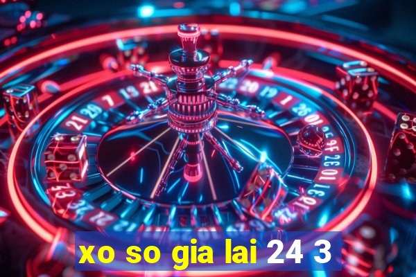 xo so gia lai 24 3