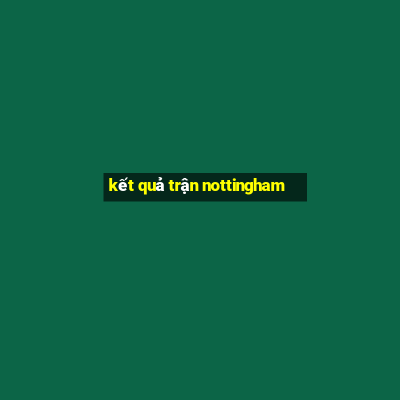 kết quả trận nottingham