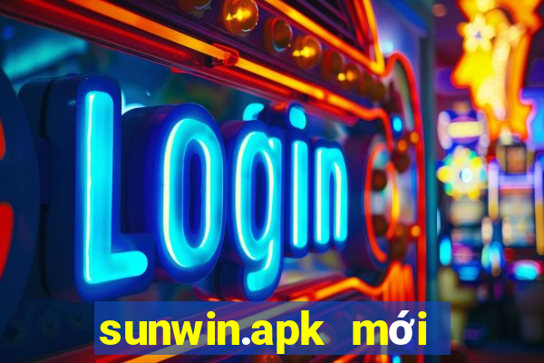 sunwin.apk mới nhất 2024