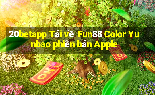 20betapp Tải về Fun88 Color Yunbao phiên bản Apple