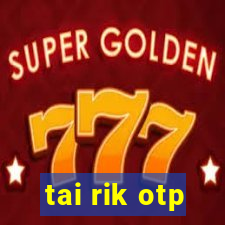 tai rik otp