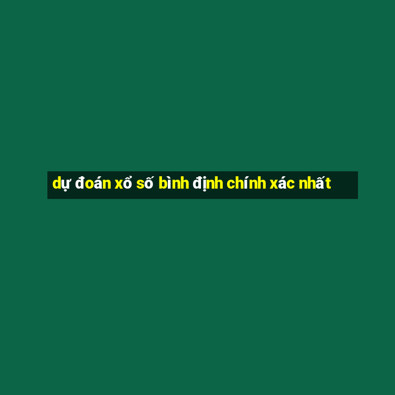 dự đoán xổ số bình định chính xác nhất