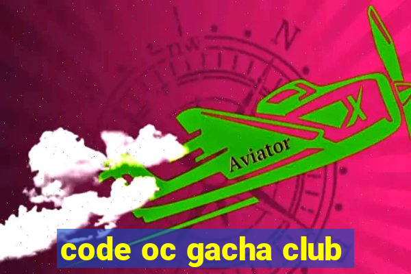 code oc gacha club