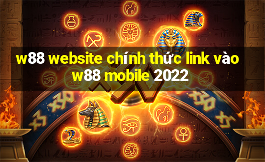 w88 website chính thức link vào w88 mobile 2022