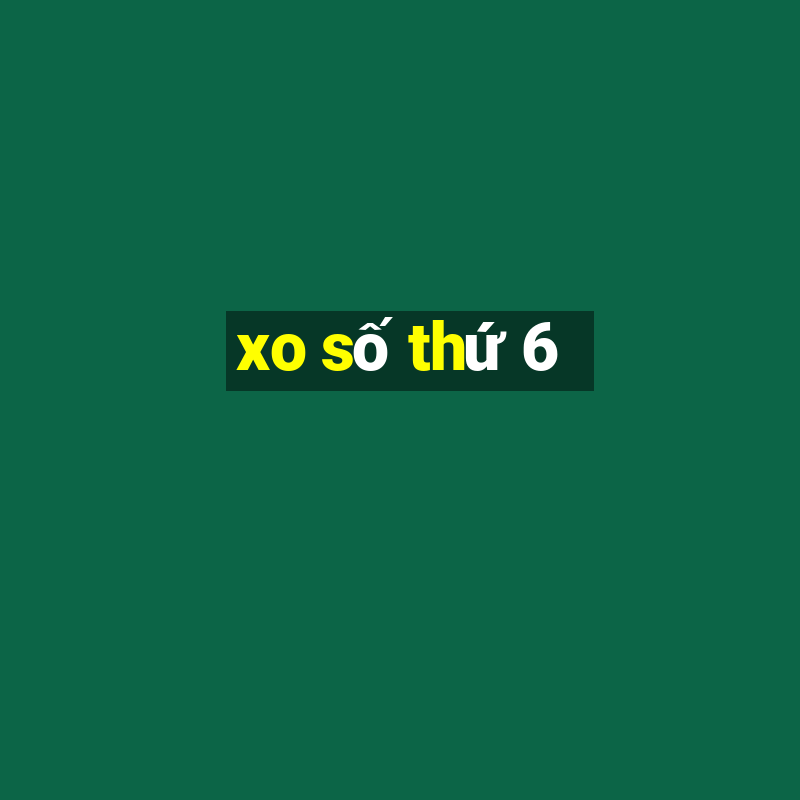 xo số thứ 6