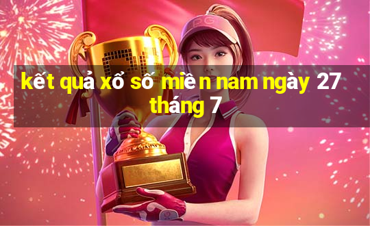 kết quả xổ số miền nam ngày 27 tháng 7