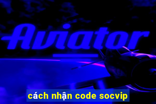 cách nhận code socvip