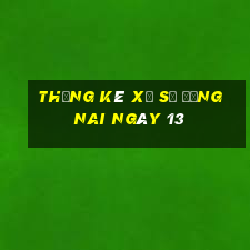 Thống kê Xổ Số Đồng Nai ngày 13