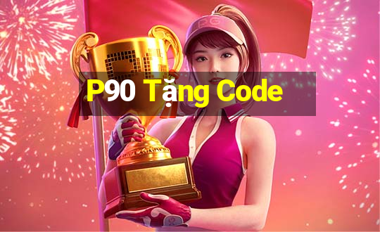 P90 Tặng Code