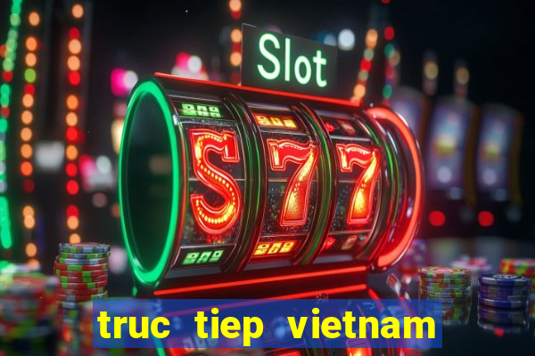 truc tiep vietnam vs thailand