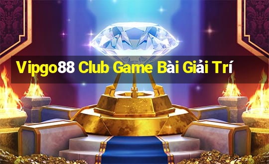 Vipgo88 Club Game Bài Giải Trí