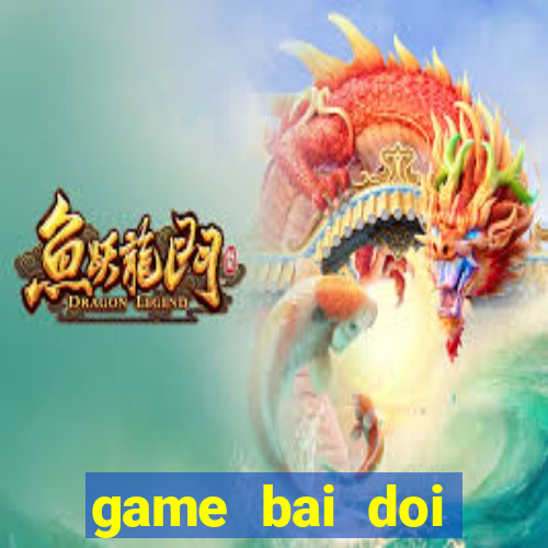 game bai doi thuong bigwin