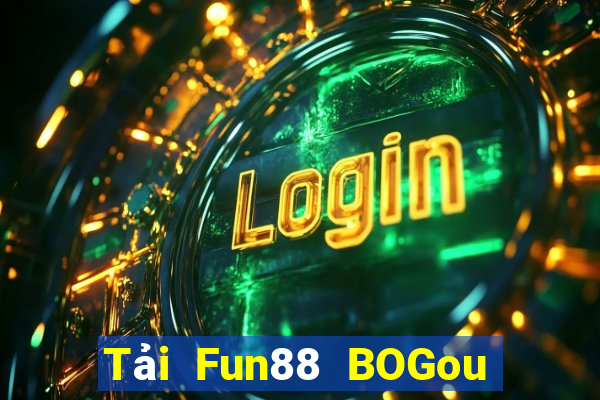 Tải Fun88 BOGou phiên bản mới nhất