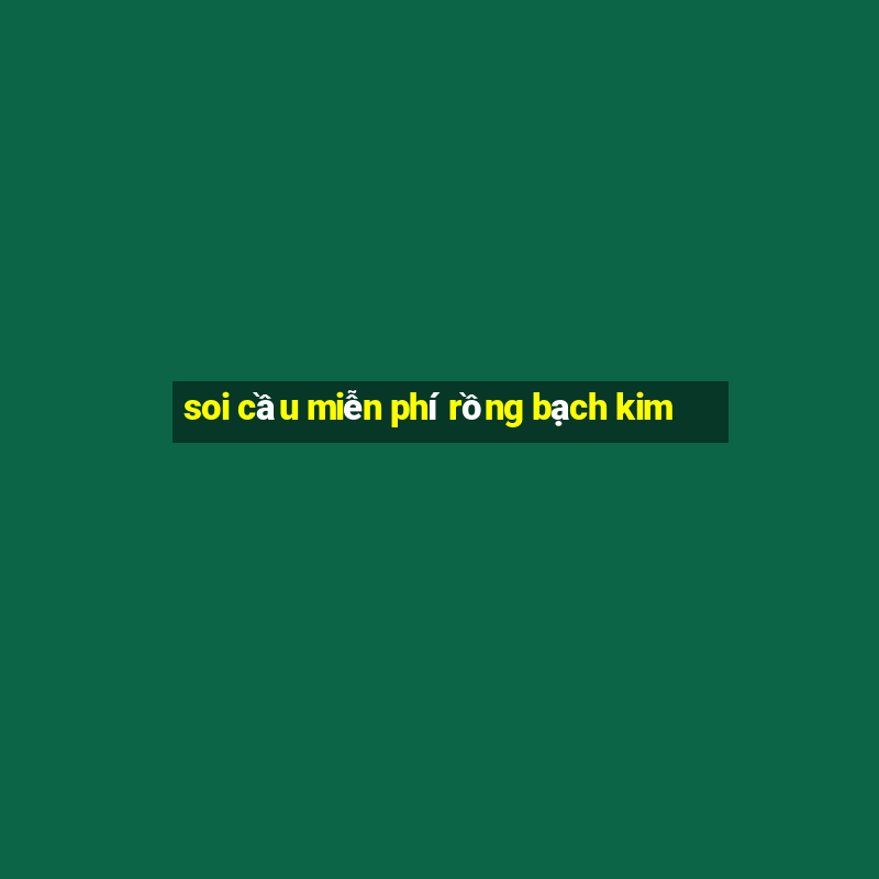 soi cau mien phi rong bach kim