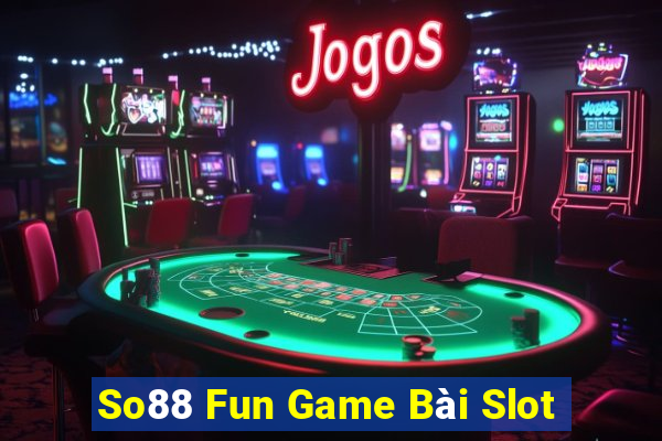 So88 Fun Game Bài Slot