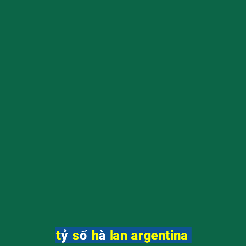 tỷ số hà lan argentina