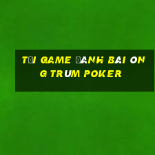 tải game đánh bài ông trùm poker