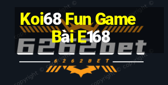 Koi68 Fun Game Bài E168