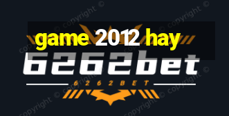 game 2012 hay