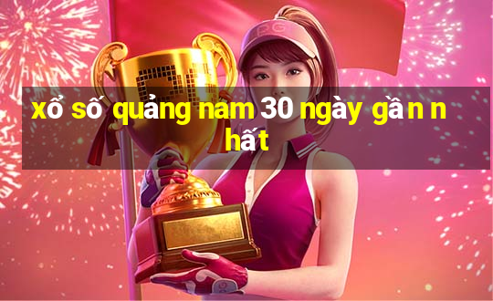 xổ số quảng nam 30 ngày gần nhất