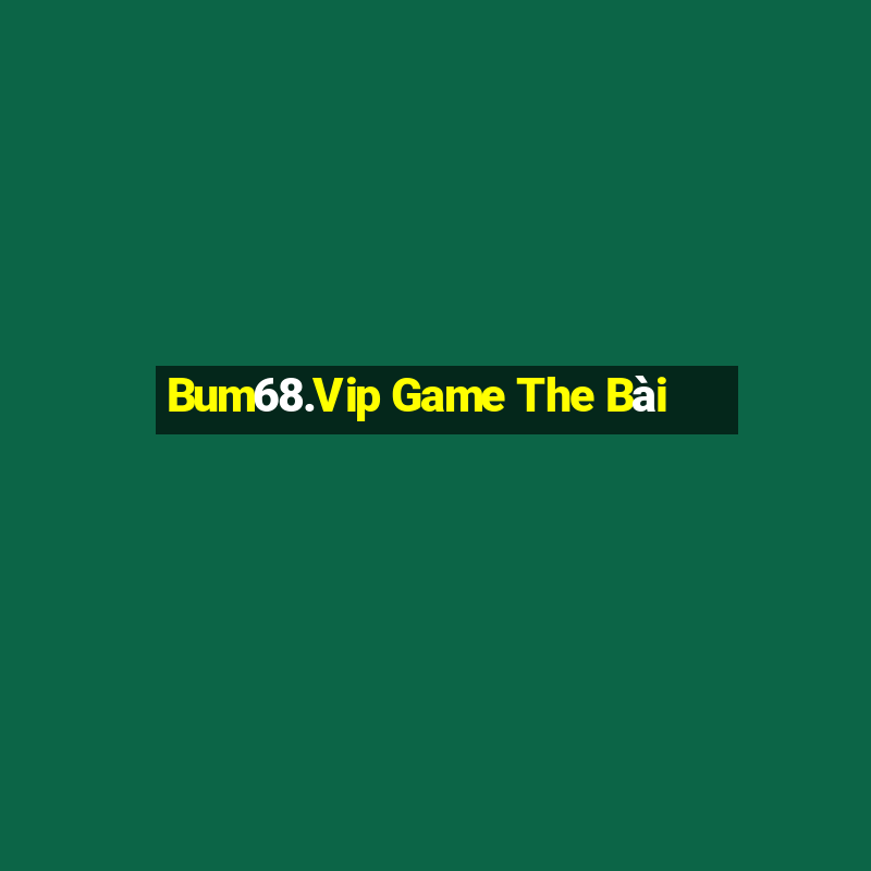 Bum68.Vip Game The Bài