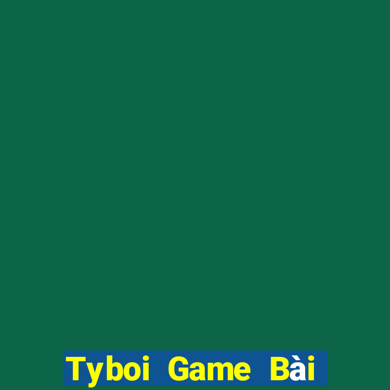 Tyboi Game Bài Ăn Tiền