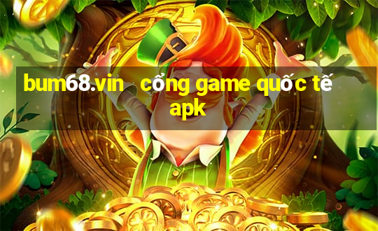 bum68.vin   cổng game quốc tế apk