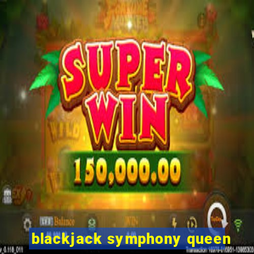 blackjack symphony queen