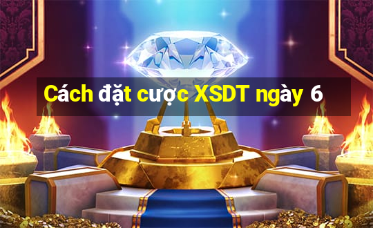 Cách đặt cược XSDT ngày 6