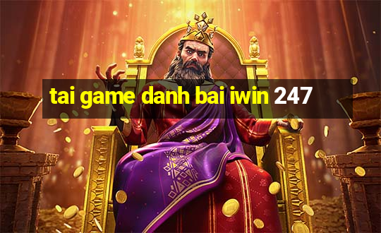 tai game danh bai iwin 247