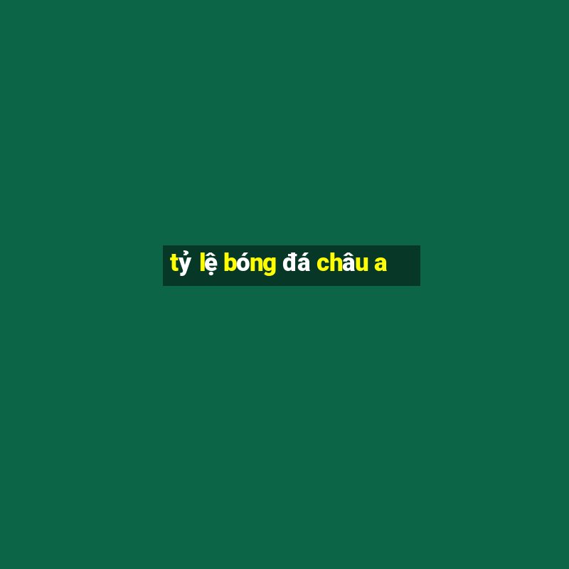 tỷ lệ bóng đá châu a