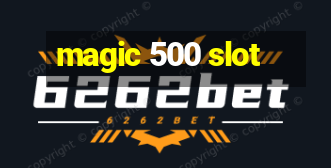 magic 500 slot