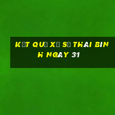 kết quả Xổ Số thái bình ngày 31