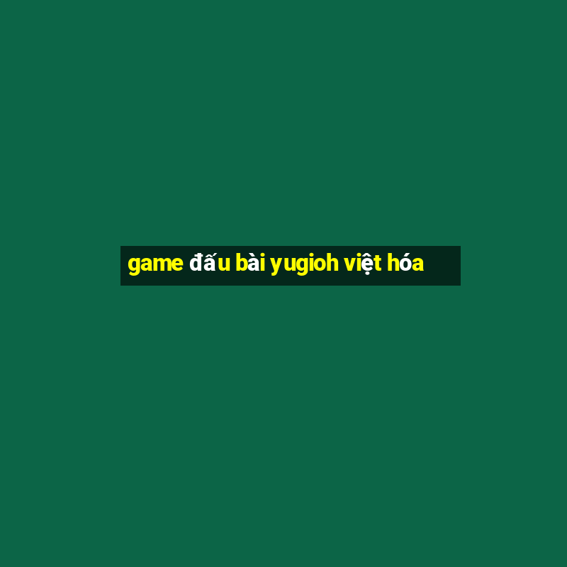 game đấu bài yugioh việt hóa