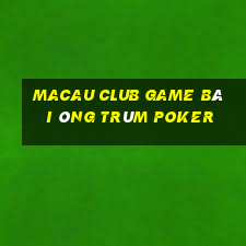 Macau Club Game Bài Ông Trùm Poker