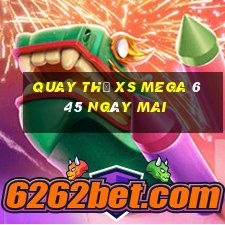 Quay thử XS Mega 6 45 ngày mai