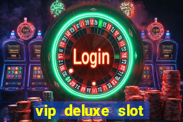 vip deluxe slot machine games