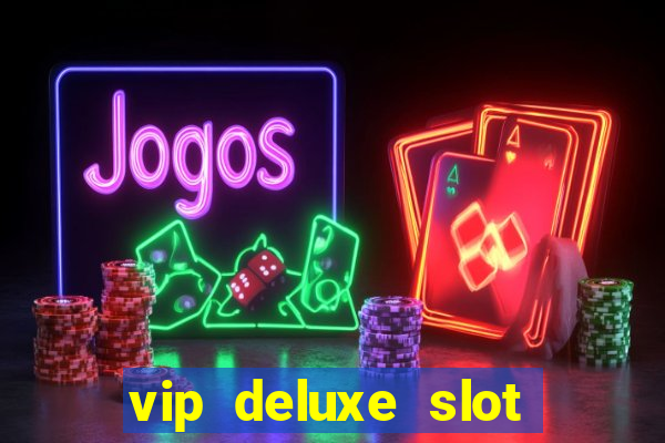 vip deluxe slot machine games