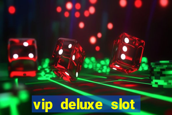 vip deluxe slot machine games