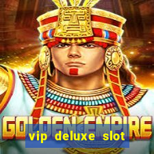 vip deluxe slot machine games