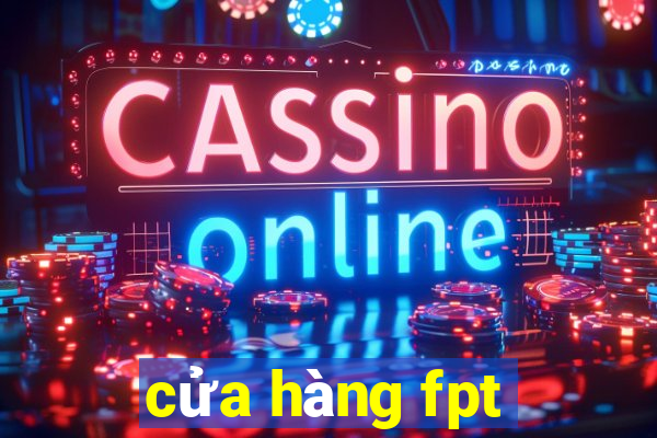 cửa hàng fpt