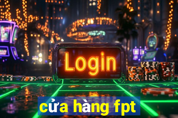 cửa hàng fpt