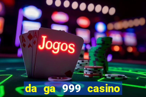 da ga 999 casino cam . com