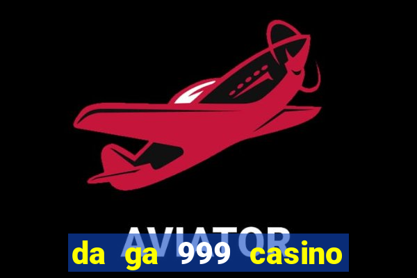 da ga 999 casino cam . com