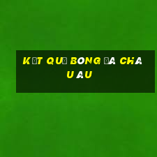 kết quả bóng đá châu âu