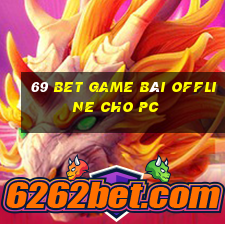 69 Bet Game Bài Offline Cho Pc