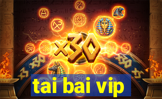 tai bai vip