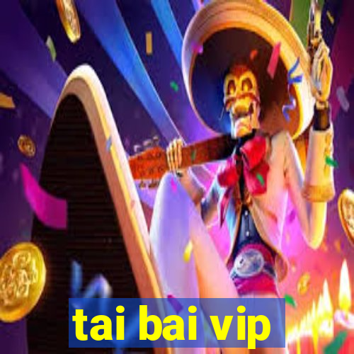 tai bai vip