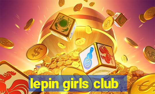 lepin girls club