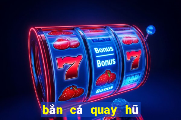 bắn cá quay hũ đổi thưởng